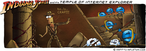 Description: Indiana walking away from temple full of gnarly IE monsters, saying 'holy crap!'. Caption: Indiana Jones and the Temple of Internet Explorer
