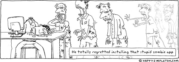 Description: Zombies eating the brain of a guy at a computer. Caption: He totally regretted installing that stupid zombie app