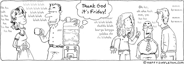 Description: People standing around a water cooler chatting. Caption: Thank God it's Friday!