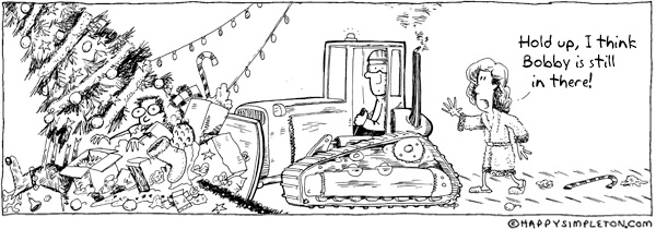 Description: Mother chasing bulldozer being used to shovel leftover Christmas trash. Caption: Hold up, I think Bobby is still in there!