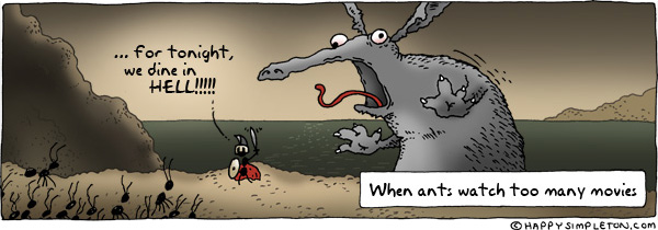 Description: Anteater is attacking an ant hill.  One brave ant stands to defend, shouting 'tonight we dine in HELL!!!'. Caption: When ants watch too many movies